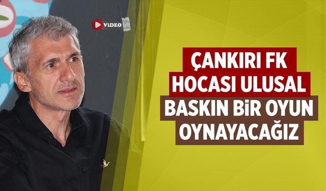 Çankırı FK hocası Zafer Ulusal:  Baskın bir oyun oynayacağız