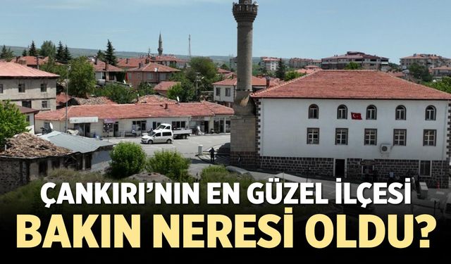 Yapay Zekâya Göre Çankırı’nın En Güzel İlçesi Bakın Neresi?