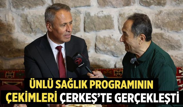 Ünlü Sağlık Programının Çekimleri Çerkeş’te Gerçekleşti