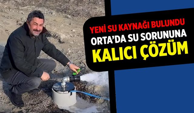 Orta’da Su Sorununa Kalıcı Çözüm: Yeni Su Kaynağı Bulundu