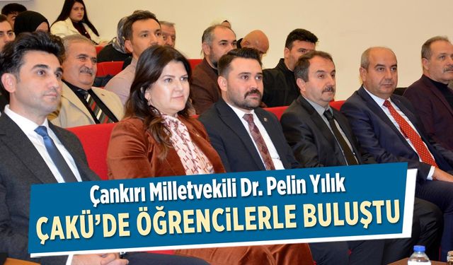 Çankırı Milletvekili Yılık ÇAKÜ’de Öğrencilerle Buluştu