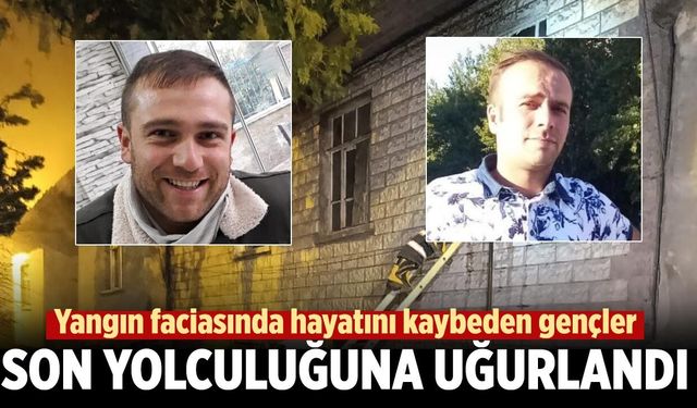 Yangın faciasında hayatını kaybeden gençler son yolculuğuna uğurlandı