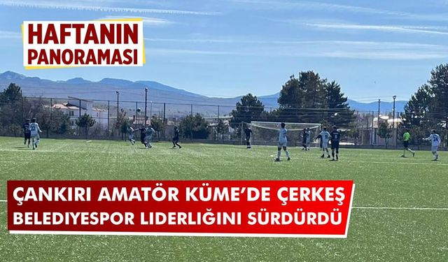 Çankırı Amatör Küme’de Çerkeş Belediyespor Liderliğini Sürdürdü