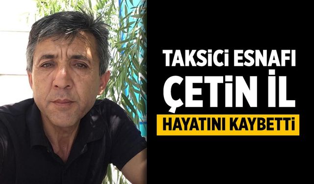 Çankırı’da Taksici Esnafı Çetin İl hayatını kaybetti