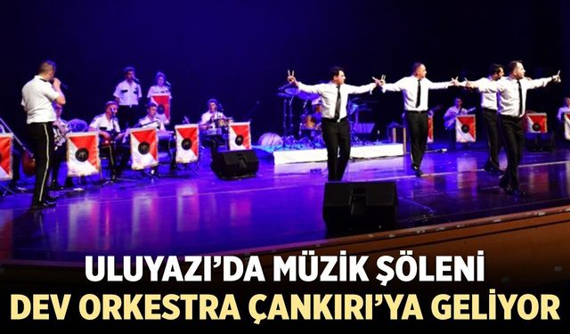 Uluyazı’da Müzik Şöleni: Dev Orkestra Çankırı’ya Geliyor