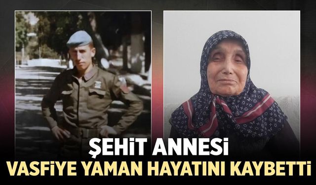 Şehit annesi Vasfiye Yaman hayatını kaybetti