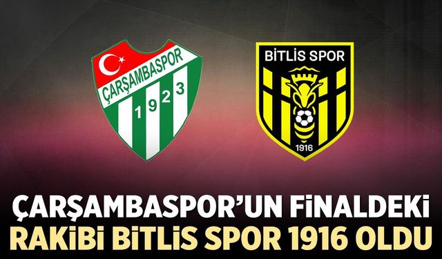Çarşambaspor’un finaldeki rakibi Bitlis Spor 1916 oldu
