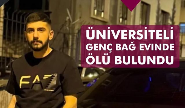 Üniversiteli genç bağ evinde ölü bulundu