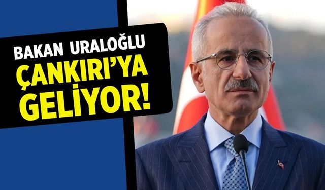 Bakan Uraloğlu yarın Çankırı’ya geliyor! İşte ziyaret programı