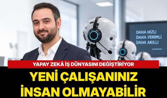 İşletmenizin Yeni Çalışanı İnsan Olmayabilir: Yapay Zekâ Kullanım Alanları Artıyor…