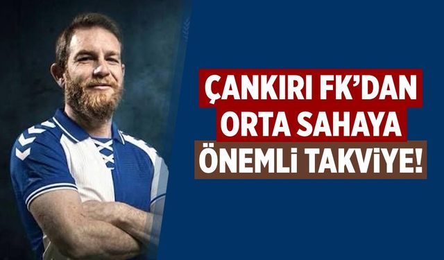 Çankırı FK’dan orta sahaya önemli takviye!