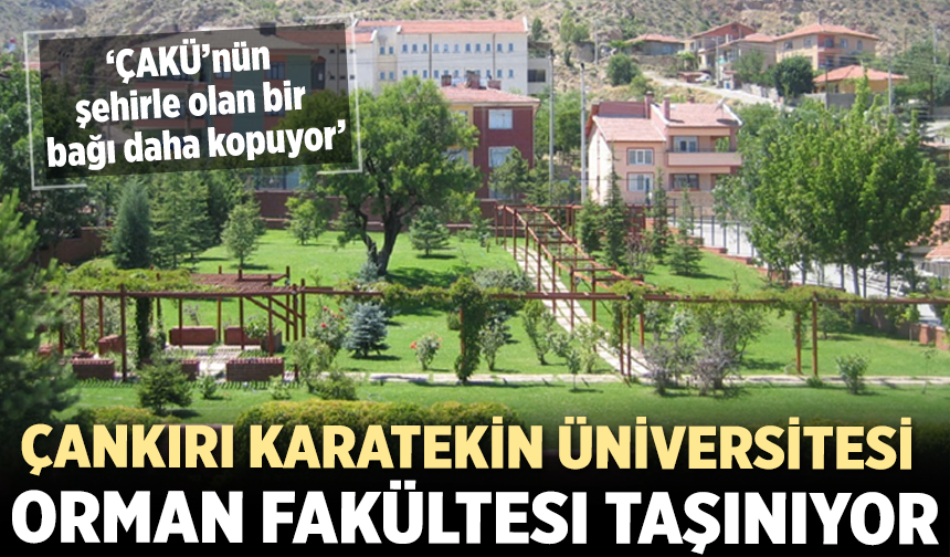 Çankırı Karatekin Üniversitesi Orman Fakültesi taşınıyor