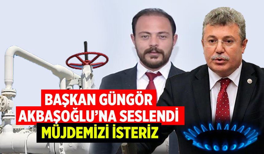 Başkan Güngör Akbaşoğlu’na seslendi! Müjdemizi isteriz