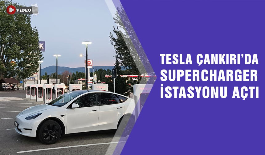 Tesla Çankırı’da Supercharger istasyonu açtı