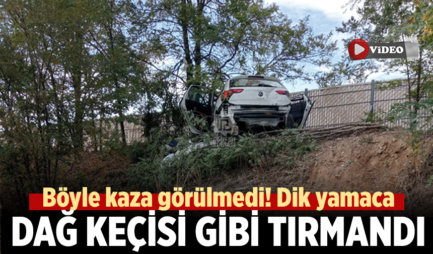 Çankırı’da böyle kaza görülmedi! Dik yamaca dağ keçisi gibi tırmandı