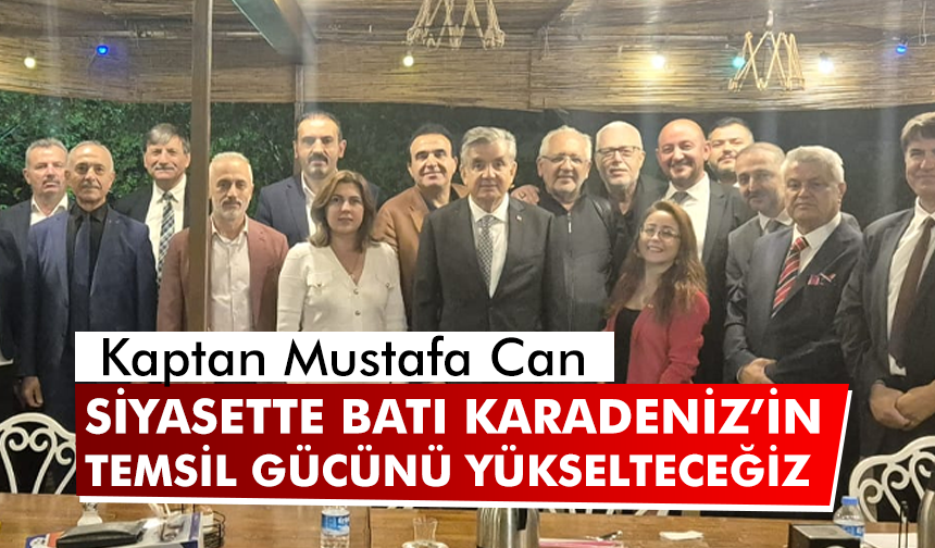 Mustafa Can: Siyasette Batı Karadeniz’in temsil gücünü yükselteceğiz