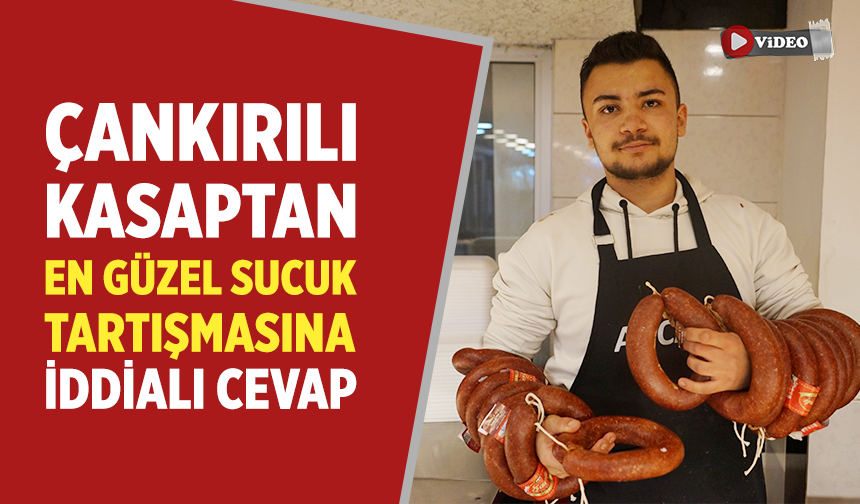 Çankırılı kasaptan sucuk tartışmasına iddialı cevap