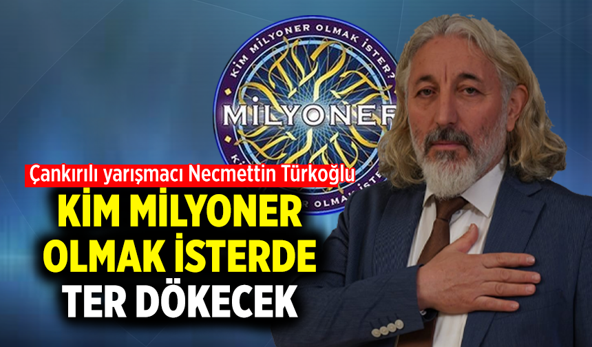 Çankırılı yarışmacı  Kim Milyoner Olmak İster bilgi yarışmasında ter dökecek