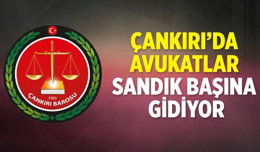 Çankırı’da avukatlar sandık başına gidiyor