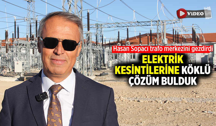 Sopacı: Çerkeş’te elektrik kesintilerine köklü çözüm bulduk