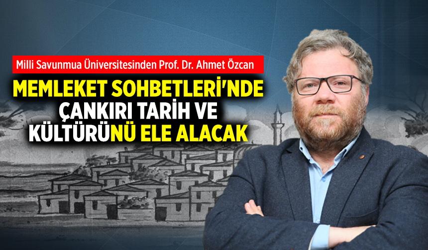 Memleket Sohbetleri'nde Çankırı Tarih ve Kültürü ele alınacak