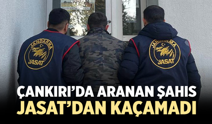 Çankırı’da aranan şahıs JASAT’dan kaçamadı