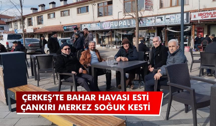 Çankırı’da soğuk hava, ilçelerde bahar havası hâkim