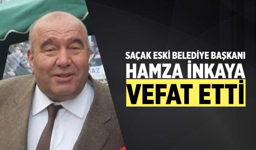 Saçak Eski Belediye Başkanı Hamza İnkaya vefat etti