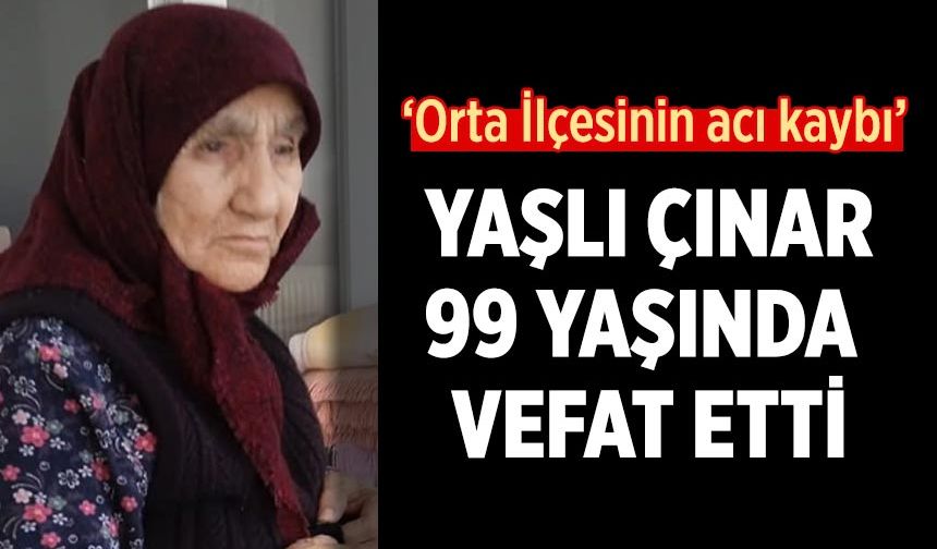 Çankırı’nın yaşlı çınarı 99 yaşında vefat etti