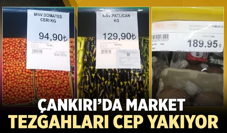 Çankırı’da market tezgahları cep yakıyor