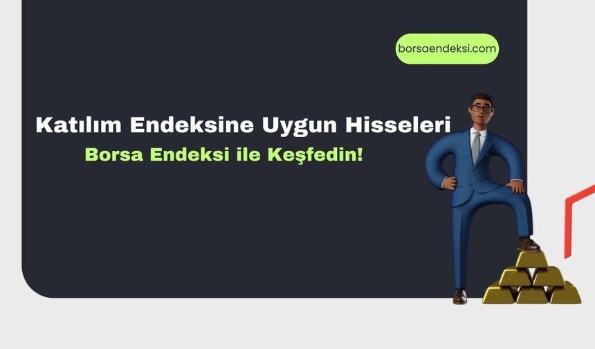 Katılım Endeksine Uygun Hisseleri Borsa Endeksi ile Keşfedin