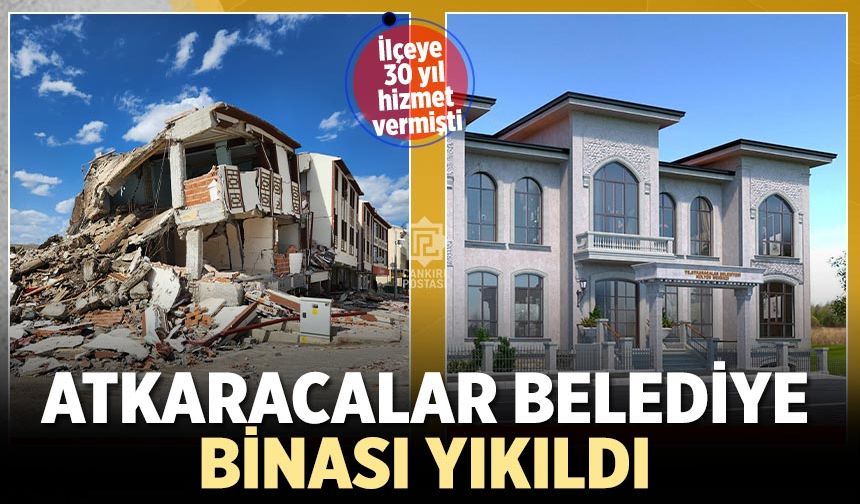 Atkaracalar Belediye Binası Yıkıldı