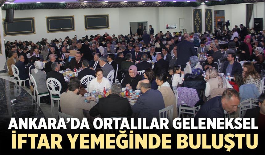 Ankara’da Ortalılar geleneksel iftar yemeğinde buluştu