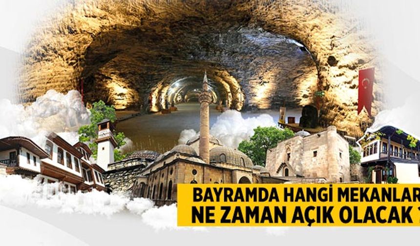 Bayramda hangi mekanlar ne zaman açık olacak