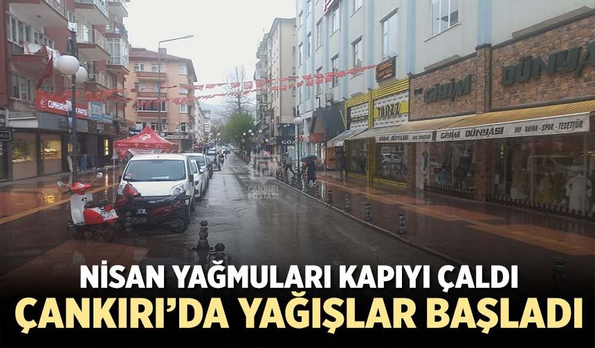 Nisan yağmurları kapıyı çaldı: Çankırı’da yağış başladı