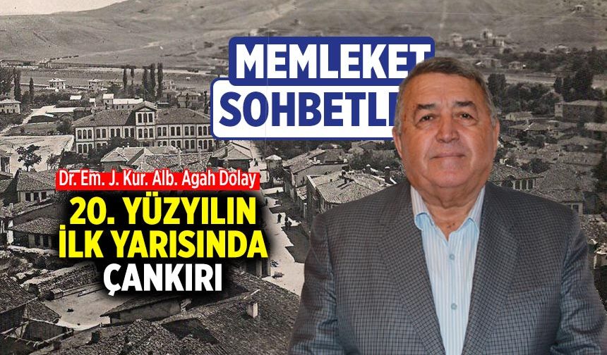 Memleket Sohbetleri’nde  20. Yüzyılın İlk Yarısında Çankırı konuşulacak