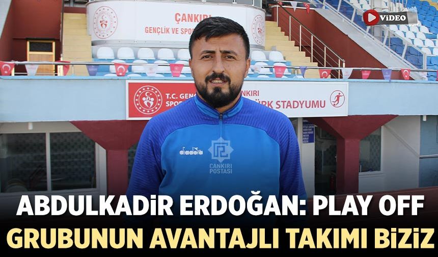 Abdulkadir Erdoğan: "Play-off grubunun avantajlı takımı biziz"