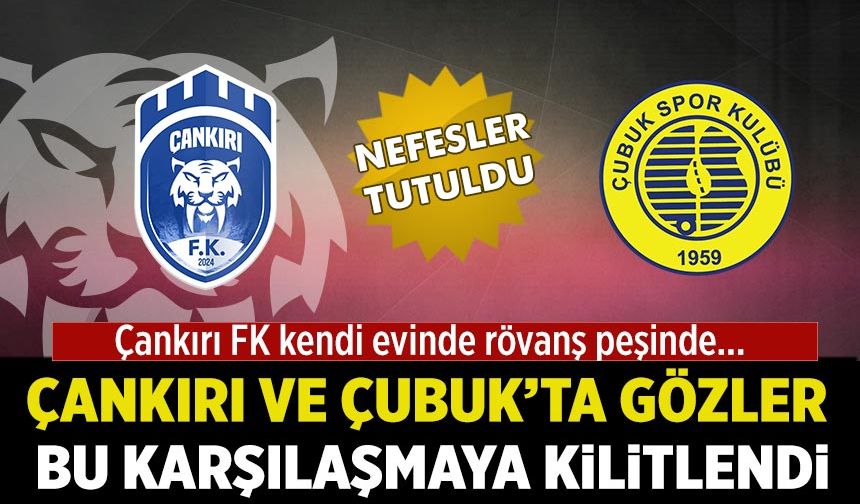 Nefesler Tutuldu: Çankırı ve Çubuk’ta gözler bu karşılaşmaya kilitlendi