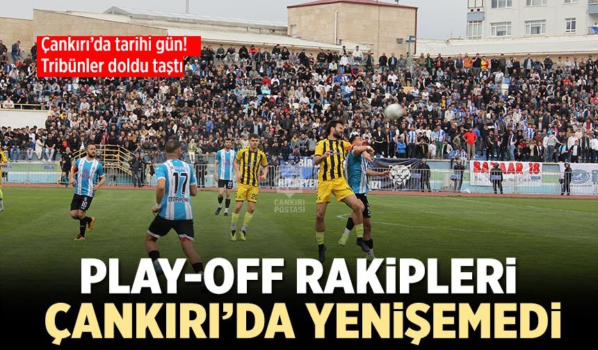 Play-off Rakipleri Çankırı’da Yenişemedi: 1-1