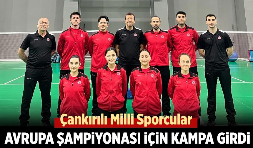 Çankırılı Milli Sporcular Avrupa Şampiyonası için kampa girdi