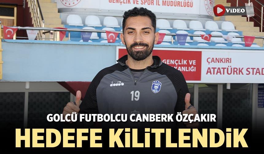 Golcü futbolcu Canberk Özçakır: Hedefe kilitlendik