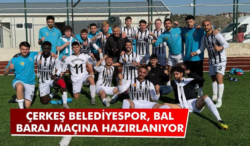 Çerkeş Belediyespor, BAL baraj maçına hazırlanıyor