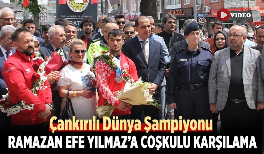 Çankırılı Dünya Şampiyonu Ramazan Efe Yılmaz’a Coşkulu Karşılama