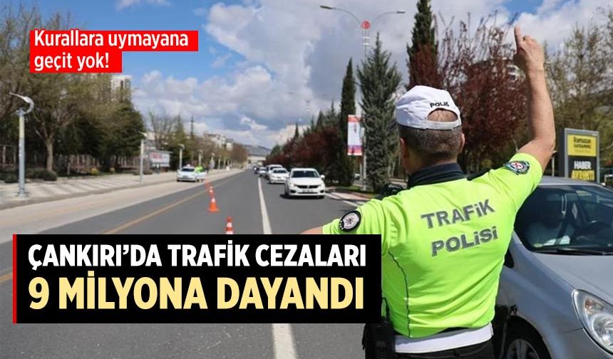 Kurallara uymayana geçit yok: Çankırı’da trafik cezaları 9 milyona dayandı