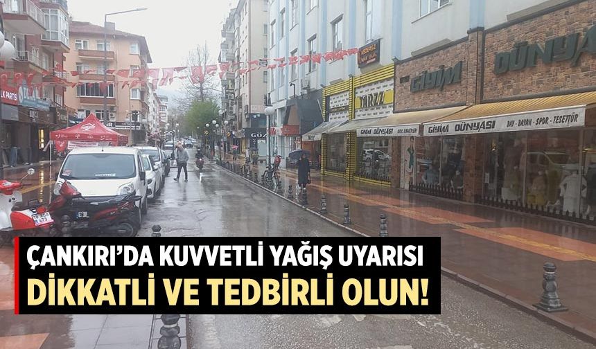 Çankırı’da kuvvetli yağış uyarısı: Dikkatli ve tedbirli olun!