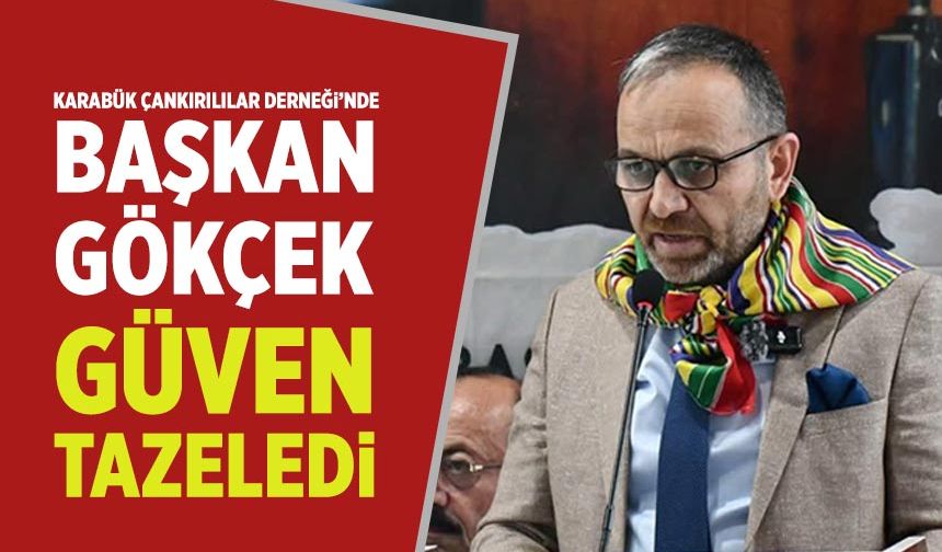Karabük Çankırılılar Derneği’nde Başkan Gökçek güven tazeledi