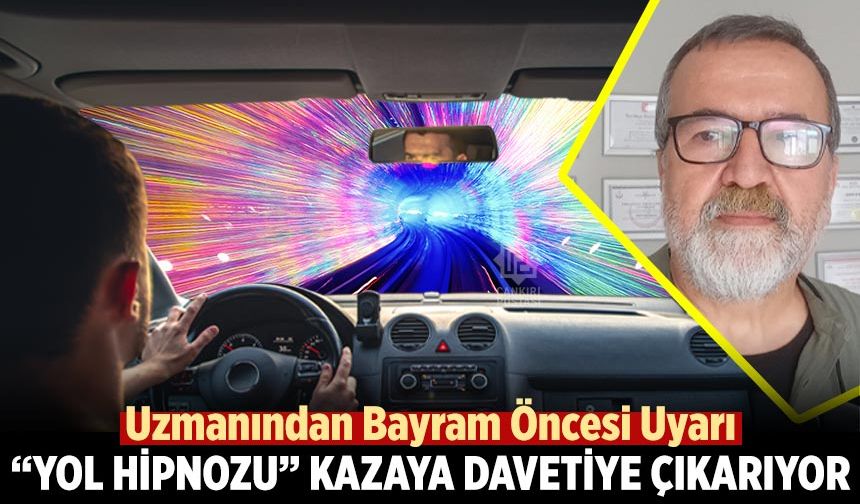 Uzmanından Bayram Öncesi Uyarı: “Yol Hipnozu” Kazaya Davetiye Çıkarıyor