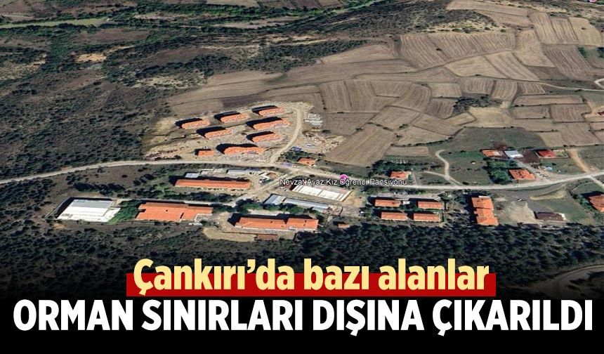 Çankırı’da bazı alanlar orman sınırları dışına çıkarıldı