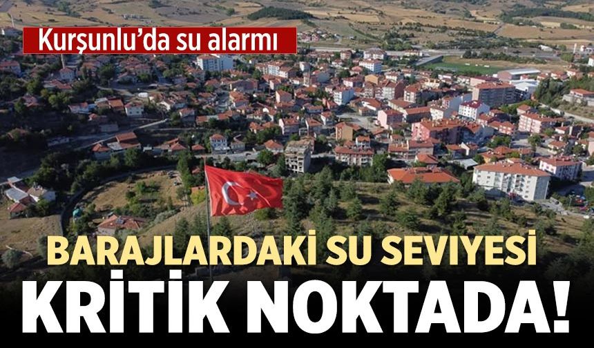 Kurşunlu’da su alarmı: Barajdaki su seviyesi kritik noktada!