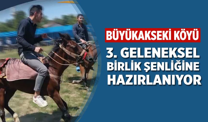 Büyükakseki Köyü’nde 3. Geleneksel Birlik Şenliği hazırlığı
